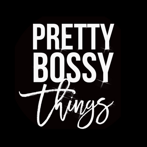 Pretty Bossy Things